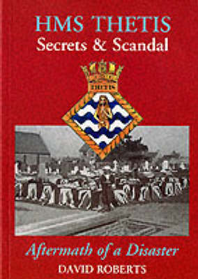 Book cover for HMS "Thetis" - Secrets and Scandal - Aftermath of a Disaster