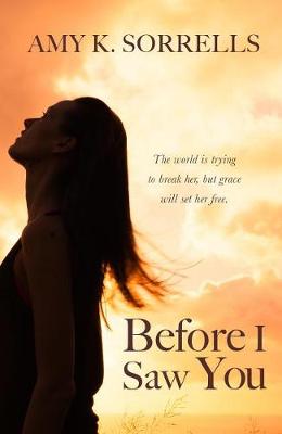 Before I Saw You by Amy K Sorrells