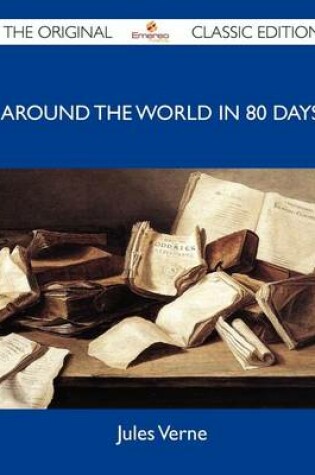 Cover of Around the World in 80 Days - The Original Classic Edition