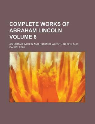 Book cover for Complete Works of Abraham Lincoln Volume 6