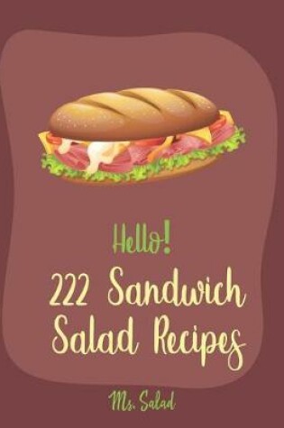 Cover of Hello! 222 Sandwich Salad Recipes