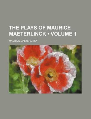 Book cover for The Plays of Maurice Maeterlinck (Volume 1)