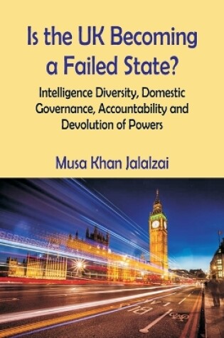 Cover of Is the UK Becoming a Failed State? Intelligence Diversity, Domestic Governance, Accountability and Devolution of Powers