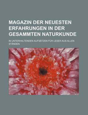 Book cover for Magazin Der Neuesten Erfahrungen in Der Gesammten Naturkunde; In Unterhaltenden Aufsatzen Fur Leser Aus Allen Standen