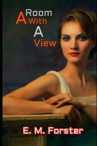Cover of A Room with a View By E. M. Forster "Annotated Classic Version" (Travel literature)