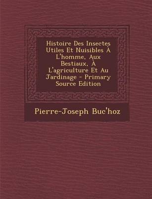 Book cover for Histoire Des Insectes Utiles Et Nuisibles A L'Homme, Aux Bestiaux, A L'Agriculture Et Au Jardinage