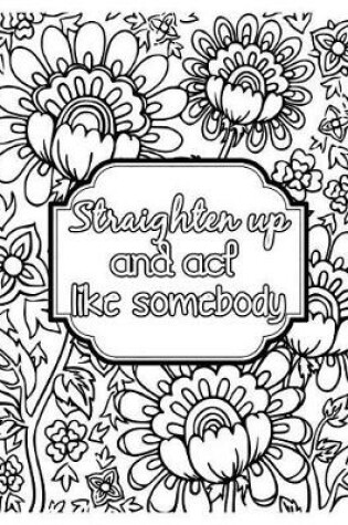 Cover of Straighten Up and ACT Like Somebody