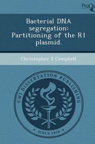Cover of Bacterial DNA Segregation: Partitioning of the R1 Plasmid