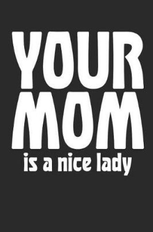 Cover of Your Mom Is a Nice Lady