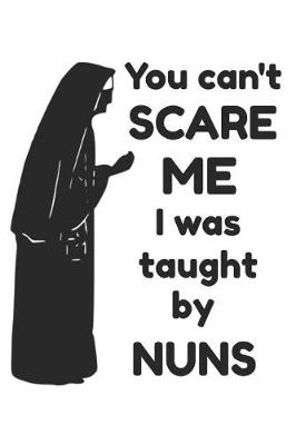 Book cover for You Can't Scare Me I Was Taught by Nuns