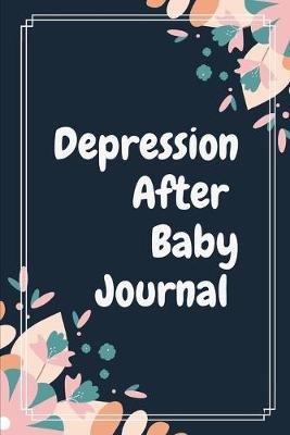 Cover of Depression After Baby Journal