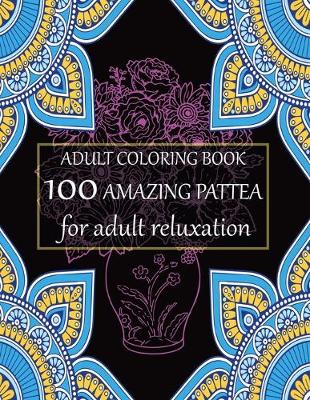 Book cover for Adult coloring book 100 amazing pattern for adult reluxation