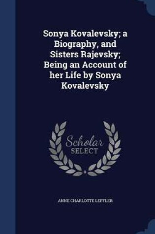 Cover of Sonya Kovalevsky; A Biography, and Sisters Rajevsky; Being an Account of Her Life by Sonya Kovalevsky