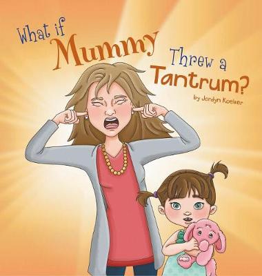 Book cover for What If Mummy Threw A Tantrum?