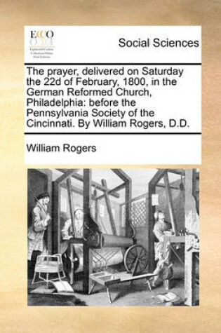 Cover of The Prayer, Delivered on Saturday the 22d of February, 1800, in the German Reformed Church, Philadelphia