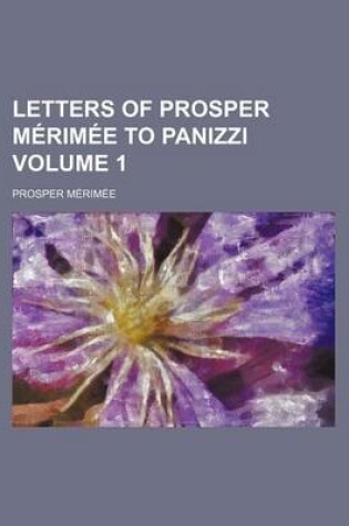 Cover of Letters of Prosper Ma(c)Rima(c)E to Panizzi (Volume 1)