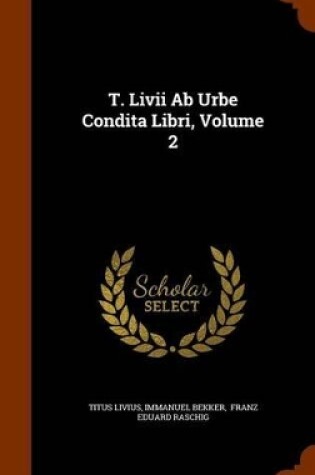 Cover of T. LIVII AB Urbe Condita Libri, Volume 2