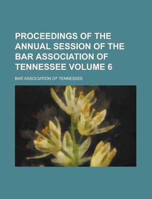 Book cover for Proceedings of the Annual Session of the Bar Association of Tennessee Volume 6