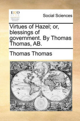 Cover of Virtues of Hazel; or, blessings of government. By Thomas Thomas, AB.