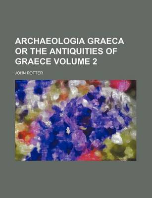 Book cover for Archaeologia Graeca or the Antiquities of Graece Volume 2