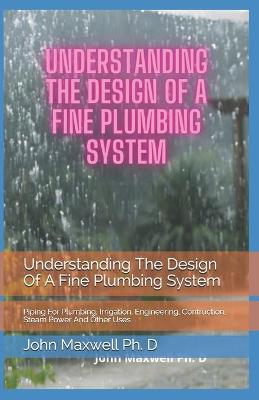 Book cover for Understanding The Design Of A Fine Plumbing System