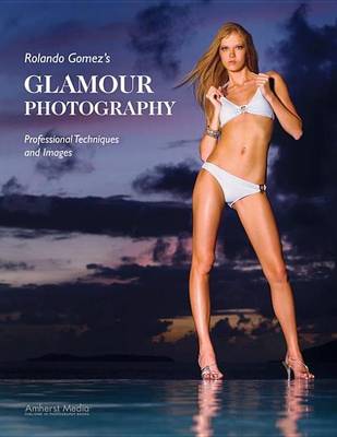 Book cover for Rolando Gomez's Glamour Photography: Professional Techniques and Images