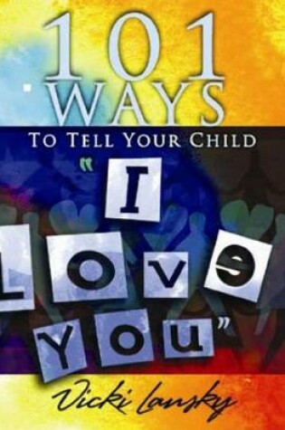 Cover of 101 Ways to Tell Your Child "i Love You]]book Peddlers, The]bc]b102]12/02/2008]fam034000]100]8.95]]ip]tp]r]r]bopd]]]01/01/0001]p117]bopd