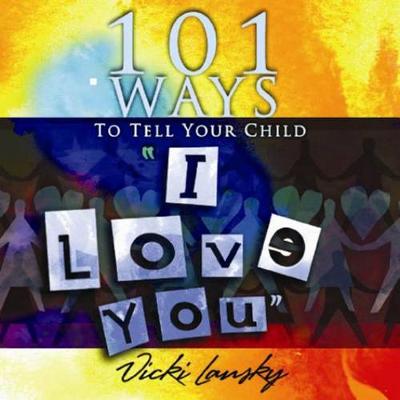Cover of 101 Ways to Tell Your Child "i Love You]]book Peddlers, The]bc]b102]12/02/2008]fam034000]100]8.95]]ip]tp]r]r]bopd]]]01/01/0001]p117]bopd