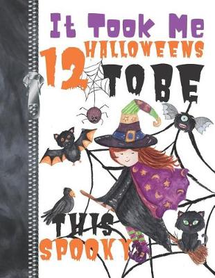 Book cover for It Took Me 12 Halloweens To Be This Spooky