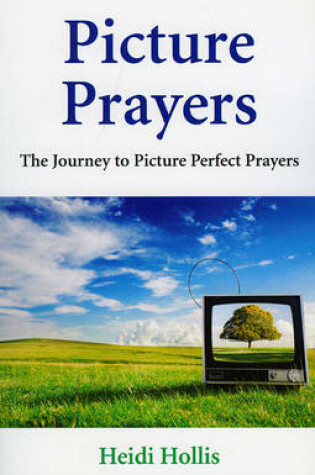 Cover of Picture Prayers - The Journey to Picture Perfect Prayers