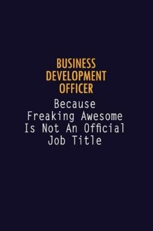 Cover of Business Development officer Because Freaking Awesome is not An Official Job Title