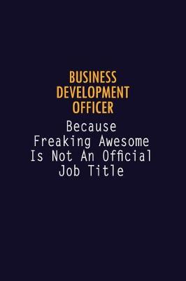 Book cover for Business Development officer Because Freaking Awesome is not An Official Job Title