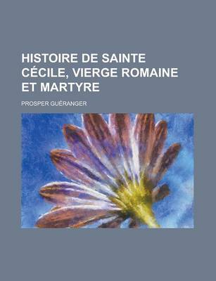 Book cover for Histoire de Sainte Cecile, Vierge Romaine Et Martyre