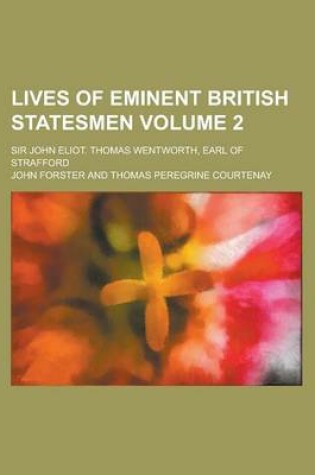 Cover of Lives of Eminent British Statesmen; Sir John Eliot. Thomas Wentworth, Earl of Strafford Volume 2