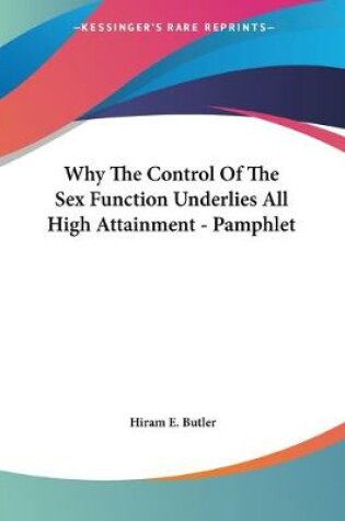 Cover of Why The Control Of The Sex Function Underlies All High Attainment - Pamphlet