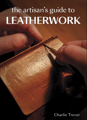 Cover of The Artisan's Guide to Leatherwork