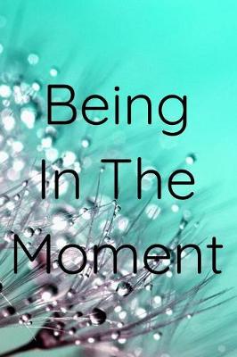 Book cover for Being In The Moment