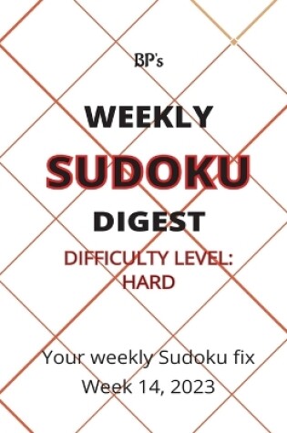 Cover of Bp's Weekly Sudoku Digest - Difficulty Hard - Week 14, 2023
