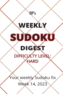 Book cover for Bp's Weekly Sudoku Digest - Difficulty Hard - Week 14, 2023