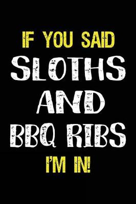 Book cover for If You Said Sloths and BBQ Ribs I'm in