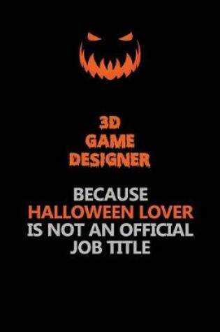 Cover of 3D Game Designer Because Halloween Lover Is Not An Official Job Title