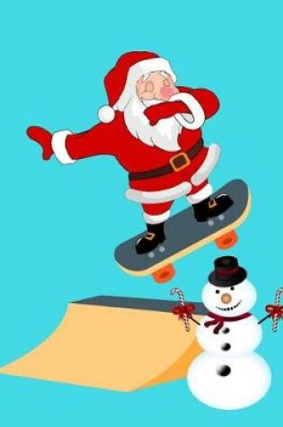 Cover of Dabbing Santa Claus Skateboarding Snowman Christmas Notebook Journal 150 Page College Ruled Pages 8.5 X 11