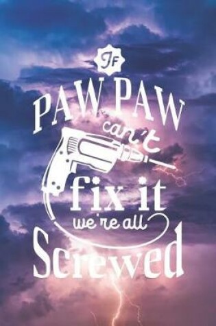 Cover of If Paw Paw Can't Fix It We're All Screwed