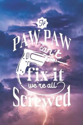 Book cover for If Paw Paw Can't Fix It We're All Screwed