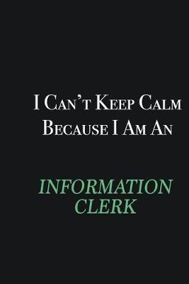 Book cover for I cant Keep Calm because I am an Information Clerk