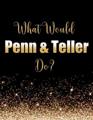 Book cover for What Would Penn & Teller Do?