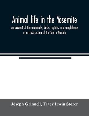 Book cover for Animal life in the Yosemite; an account of the mammals, birds, reptiles, and amphibians in a cross-section of the Sierra Nevada