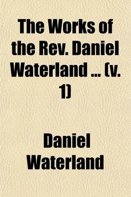 Book cover for The Works of the REV. Daniel Waterland (Volume 1)