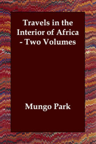 Cover of Travels in the Interior of Africa - Two Volumes