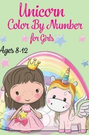 Cover of Unicorn Color By Number For Girls Ages 8-12